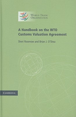 A Handbook on the WTO Customs Valuation Agreement by Rosenow, Sheri