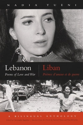 Lebanon / Liban: Poems of Love and War / Poèmes d'Amour Et de Guerre by Tu&#233;ni, Nadia