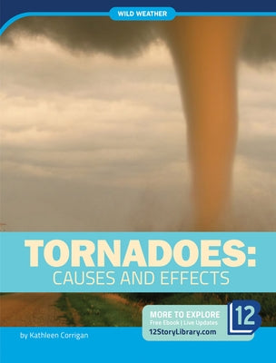 Tornadoes: Causes and Effects by Corrigan, Kathleen
