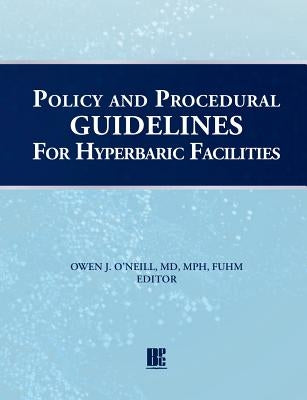 Policy and Procedural Guidelines for Hyperbaric Facilities by O'Neill, Owen J.