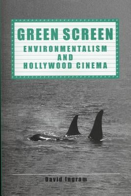 Green Screen: Environmentalism and Hollywood Cinema by Ingram, David