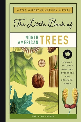 The Little Book of North American Trees: A Guide to North America's Evergreen and Deciduous Trees by Farley, Christin