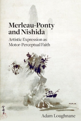 Merleau-Ponty and Nishida by Loughnane, Adam