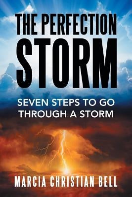 The Perfection Storm: Seven Steps to Go Through a Storm by Christian Bell, Marcia