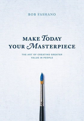 Make Today Your Masterpiece by Fashano, Bob