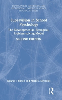 Supervision in School Psychology: The Developmental, Ecological, Problem-solving Model by Simon, Dennis J.