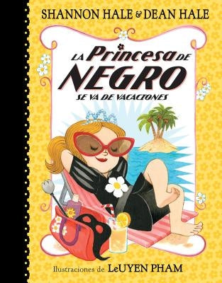 La Princesa de Negro Se Va de Vacaciones = The Princess in Black Takes a Vacation by Hale, Shannon