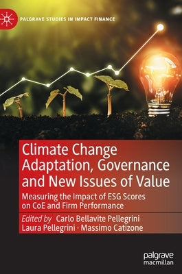 Climate Change Adaptation, Governance and New Issues of Value: Measuring the Impact of Esg Scores on Coe and Firm Performance by Bellavite Pellegrini, Carlo