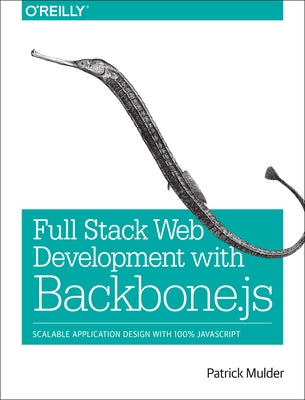 Full Stack Web Development with Backbone.Js: Scalable Application Design with 100% JavaScript by Mulder, Patrick