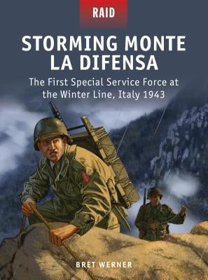 Storming Monte La Difensa: The First Special Service Force at the Winter Line, Italy 1943 by Werner, Bret