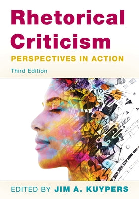 Rhetorical Criticism: Perspectives in Action by Kuypers, Jim A.