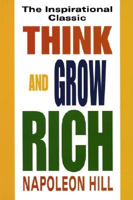 Think and Grow Rich: The Inspirational Classic by Hill, Napoleon