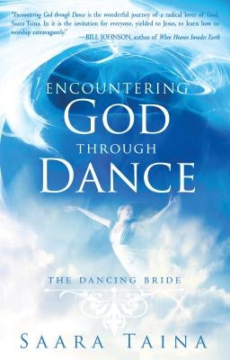 Encountering God Through Dance: The Dancing Bride by Taina, Saara