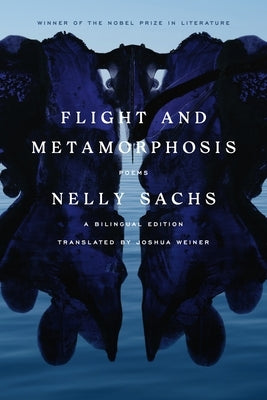 Flight and Metamorphosis: Poems: A Bilingual Edition by Sachs, Nelly