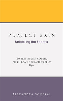 Perfect Skin: Unlocking the Secrets by Soveral, Alexandra