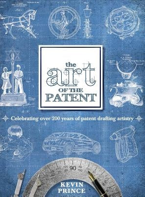 The Art of the Patent by Prince, Kevin