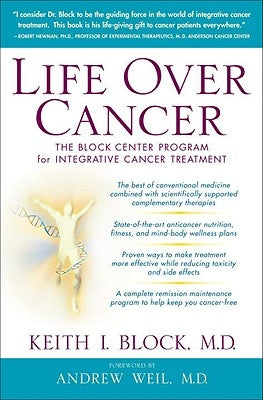 Life Over Cancer: The Block Center Program for Integrative Cancer Treatment by Block, Keith