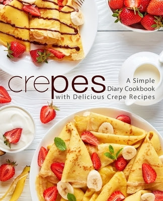 Crepes: A Simple Diary Cookbook with Delicious Crepe Recipes (2nd Edition) by Press, Booksumo