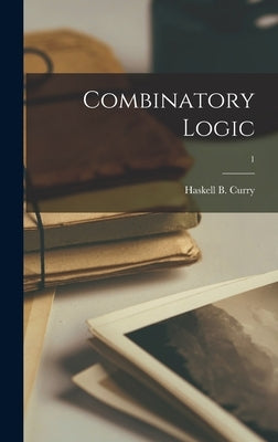 Combinatory Logic; 1 by Curry, Haskell B. (Haskell Brooks) 1.