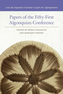 Papers of the Fifty-First Algonquian Conference by Macaulay, Monica