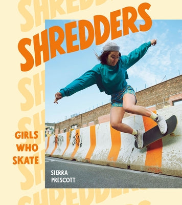 Shredders: Girls Who Skate by Prescott, Sierra