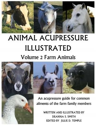 Animal Acupressure Illustrated: Volume 2 Farm Animals by Smith, Deanna S.