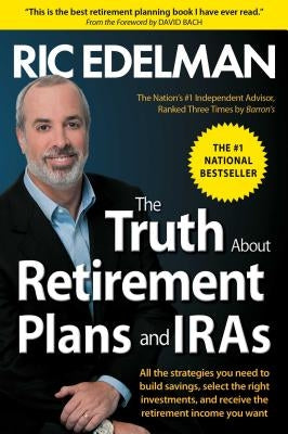 The Truth about Retirement Plans and IRAs by Edelman, Ric