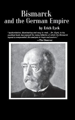 Bismarck and the German Empire by Eyck, Erich