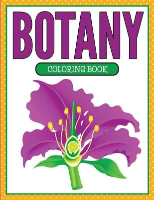 Botany Coloring Book (Plants and Flowers Edition) by Speedy Publishing LLC