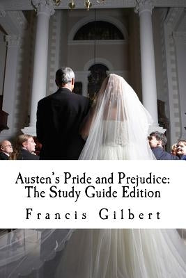 Austen's Pride and Prejudice: The Study Guide Edition: Complete text & integrated study guide by Gilbert, Francis