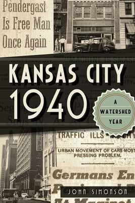 Kansas City 1940: A Watershed Year by Simonson, John