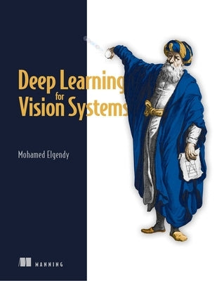 Deep Learning for Vision Systems by Elgendy, Mohamed