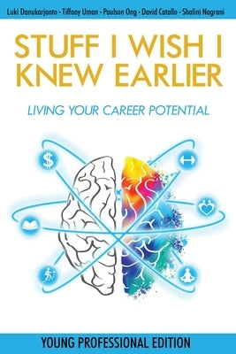 Stuff I Wish I Knew Earlier: Living Your Career Potential by Danukarjanto, Luki