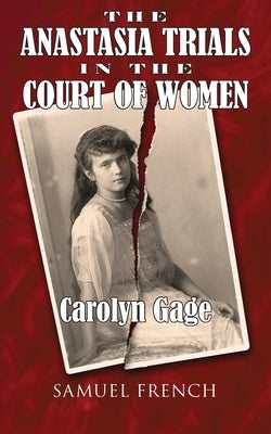 The Anastasia Trials in the Court of Women by Gage, Carolyn