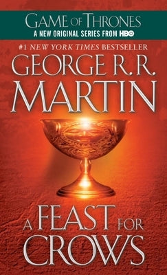 A Feast for Crows: A Song of Ice and Fire: Book Four by Martin, George R. R.