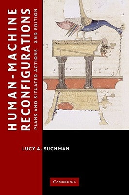 Human-Machine Reconfigurations: Plans and Situated Actions by Suchman, Lucy