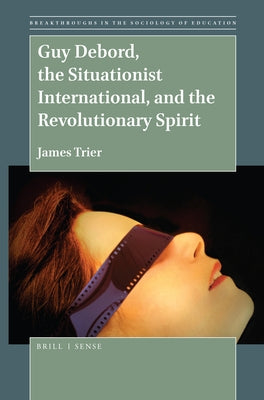 Guy Debord, the Situationist International, and the Revolutionary Spirit by Trier