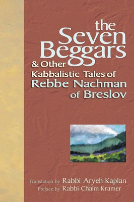 The Seven Beggars: & Other Kabbalistic Tales of Rebbe Nachman of Breslov by Kramer, Chaim