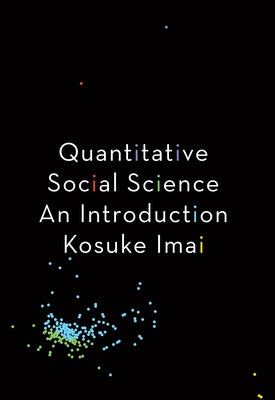 Quantitative Social Science: An Introduction by Imai, Kosuke