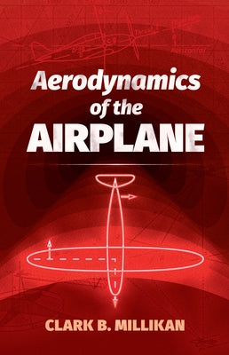 Aerodynamics of the Airplane by Millikan, Clark B.