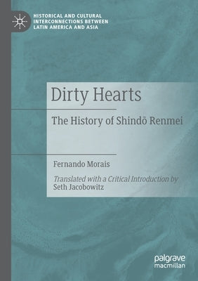 Dirty Hearts: The History of Shind&#333; Renmei by Morais, Fernando