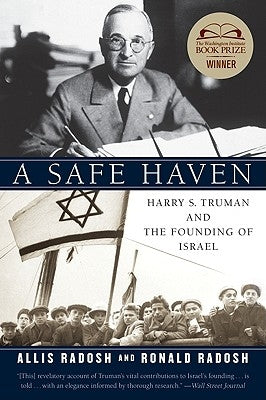 A Safe Haven: Harry S. Truman and the Founding of Israel by Radosh, Ronald