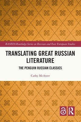 Translating Great Russian Literature: The Penguin Russian Classics by McAteer, Cathy