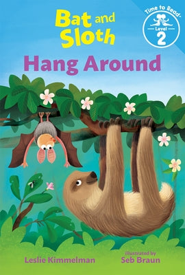 Bat and Sloth Hang Around by Kimmelman, Leslie