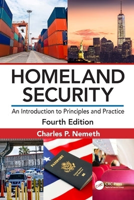 Homeland Security: An Introduction to Principles and Practice by Nemeth, Charles P.