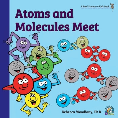 Atoms and Molecules Meet by Woodbury, Rebecca