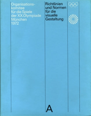 Guidelines and Standards for the Visual Design: The Games of the XX Olympiad Munich 1972 by Aicher, Otl