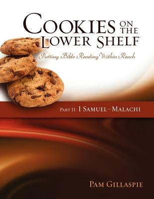 Cookies on the Lower Shelf: Putting Bible Reading Within Reach Part 2 (1 Samuel - Malachi) by Gillaspie, Pam