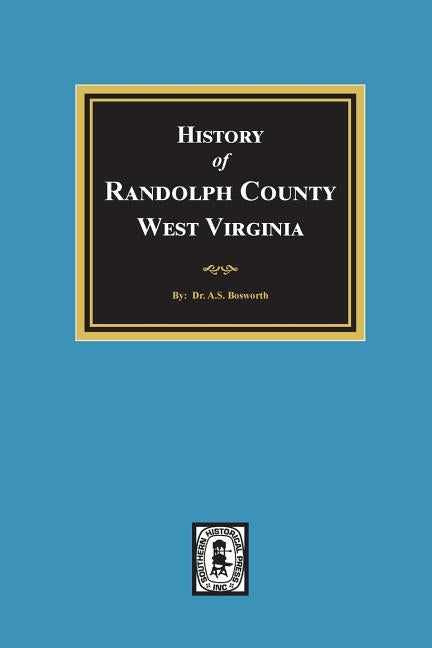 History of Randolph County, West Virginia by Bosworth, A. S.