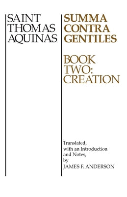 Summa Contra Gentiles, 2: Book Two: Creation by Aquinas, Thomas